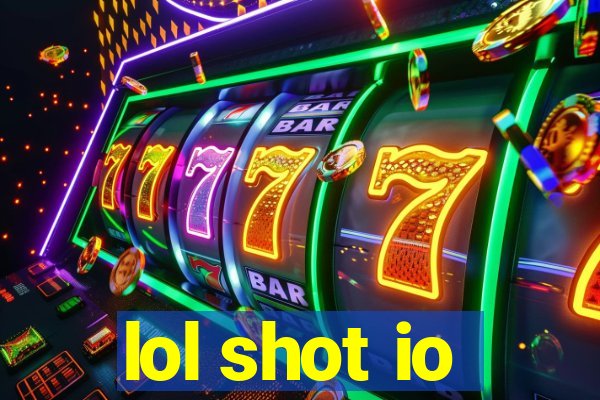 lol shot io
